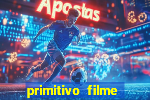 primitivo filme completo dublado mega filmes